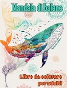 Mandala di balene | Libro da colorare per adulti | Disegni antistress per incoraggiare la creatività
