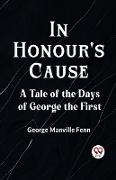 In Honour's Cause A Tale Of The Days Of George The First