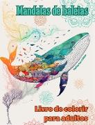 Mandalas de baleias | Livro de colorir para adultos | Imagens antiestresse para estimular a criatividade