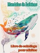 Mandalas de baleines | Livre de coloriage pour adultes | Dessins anti-stress pour encourager la créativité