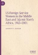 US Foreign Service Women in the Middle East and Islamic North Africa, 1945¿2001