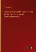 Humphreys' Homeopathic Mentor or Family Adviser: In the Use of Specific Homeopathic Medicine