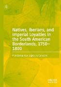 Natives, Iberians, and Imperial Loyalties in the South American Borderlands, 1750¿1800