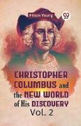 Christopher Columbus And The New World Of His Discovery Vol. 2