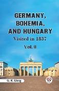 Germany, Bohemia, And Hungary Visited In 1837 Vol. II