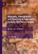 Migrants, Immigration and Diversity in Twentieth-century Northern Ireland