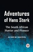 Adventures Of Hans Sterk The South African Hunter And Pioneer