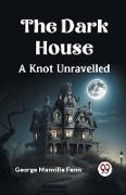 The Dark House A Knot Unravelled