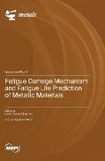 Fatigue Damage Mechanism and Fatigue Life Prediction of Metallic Materials