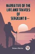 Narrative Of The Life And Travels Of Serjeant B-