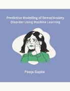 Predictive Modelling of Stress/Anxiety Disorder Using Machine Learning