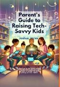 Parent's Guide to Raising Tech-Savvy Kids