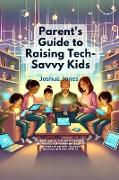 Parent's Guide to Raising Tech-Savvy Kids