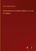 Christian Hymns and Hymn Writers: A Course of Lectures