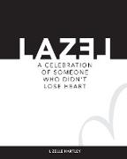 LAZEL a celebration of someone who didn't lose heart