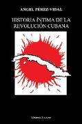 HISTORIA ÍNTIMA DE LA REVOLUCIÓN CUBANA