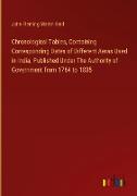 Chronological Tables, Containing Corresponding Dates of Different Aeras Used in India, Published Under The Authority of Government from 1764 to 1835
