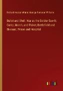 Bullet and Shell. War as the Soldier Saw It, Camp, March, and Picket, Battlefield and Bivouac, Prison and Hospital