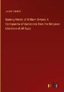 Burning Words of Brilliant Writers: A Cyclopaedia of Quotations from the Religious Literature of All Ages