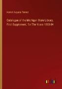Catalogue of the Michigan State Library, First Supplement, for The Years 1883-84