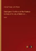 Catalogue of the library of the Peabody institute of the city of Baltimore