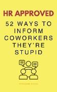 HR Approved 52 Ways To Inform Coworkers They're Stupid