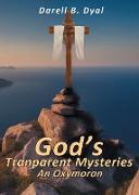 God's Transparent Mysteries An Oxymoron