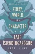 Story, World and Character in the Late Íslendingasögur