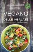 Il ricettario Vegano delle insalate - Ricette a base vegetale, fresche e saporite