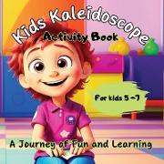 Kids Kaleidoscope ''A journey of Fun and Learning'' - The Ultimate Activity Book for Kids 5+years old