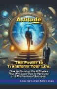 Attitude. The Power to Transform Your Life