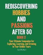 Rediscovering Hobbies and Passions After 50, Book 2