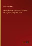 Centennial Prize Essay on the History of the City and County of St. John