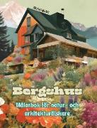 Bergshus | Målarbok för natur- och arkitekturälskare | Fantastiska mönster för total avkoppling