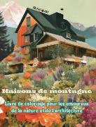 Maisons de montagne | Livre de coloriage pour les amoureux de la nature et de l'architecture | Designs créatifs
