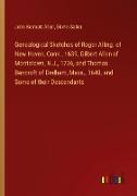 Genealogical Sketches of Roger Alling: of New Haven, Conn., 1639, Gilbert Allen of Morristown, N.J., 1736, and Thomas Bancroft of Dedham, Mass., 1640, and Some of their Descendants