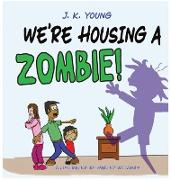 We're Housing A Zombie!
