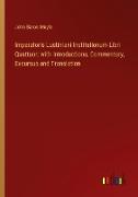 Imperatoris Lustiniani Institutionum Libri Quattuor, with Introductions, Commentary, Excursus and Translation