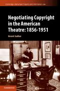 Negotiating Copyright in the American Theatre: 1856–1951