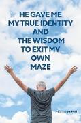 He Gave Me My True Identity and the Wisdom to Exit My Own Maze
