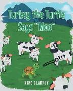 Turkey the Turtle Says "Moo"
