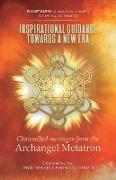 Inspirational Guidance Towards a New Era - Channelled Messages from the Archangel Metatron