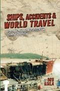 SHIPS, ACCIDENTS & WORLD TRAVEL