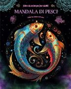 Mandala di pesci | Libro da colorare per adulti | Disegni antistress per incoraggiare la creatività