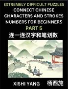 Link Chinese Character Strokes Numbers (Part 5)- Extremely Difficult Level Puzzles for Beginners, Test Series to Fast Learn Counting Strokes of Chinese Characters, Simplified Characters and Pinyin, Easy Lessons, Answers