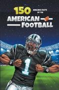 150 AMAZING FACTS OF THE AMERICAN FOOTBALL