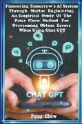 Pioneering Tomorrow's AI System Through Marine Engineering An Empirical Study Of The Peter Chew Rule For Overcoming Obtuse Errors When Using Chat GPT