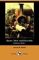Steam, Steel and Electricity (Illustrated Edition) (Dodo Press)