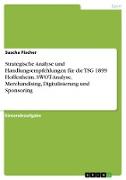 Strategische Analyse und Handlungsempfehlungen für die TSG 1899 Hoffenheim. SWOT-Analyse, Merchandising, Digitalisierung und Sponsoring