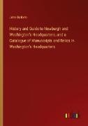 History and Guide to Newburgh and Washington's Headquarters, and a Catalogue of Manuscripts and Relics in Washington's Headquarters